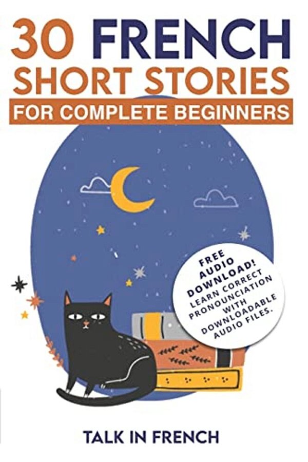 30 French Short Stories For Complete Beginners: Improve Your Reading And Listening Skills In French-..