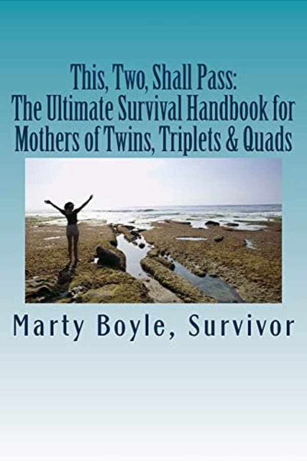 This, Two, Shall Pass:: The Ultimate Survival Handbook For Mothers Of Twins, Triplets & Quads-..
