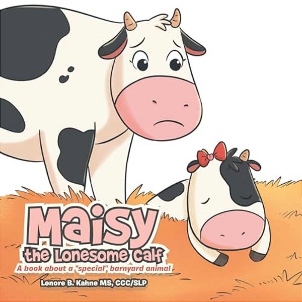 Maisy The Lonesome Calf: A Book About A "Special" Barnyard Animal-..