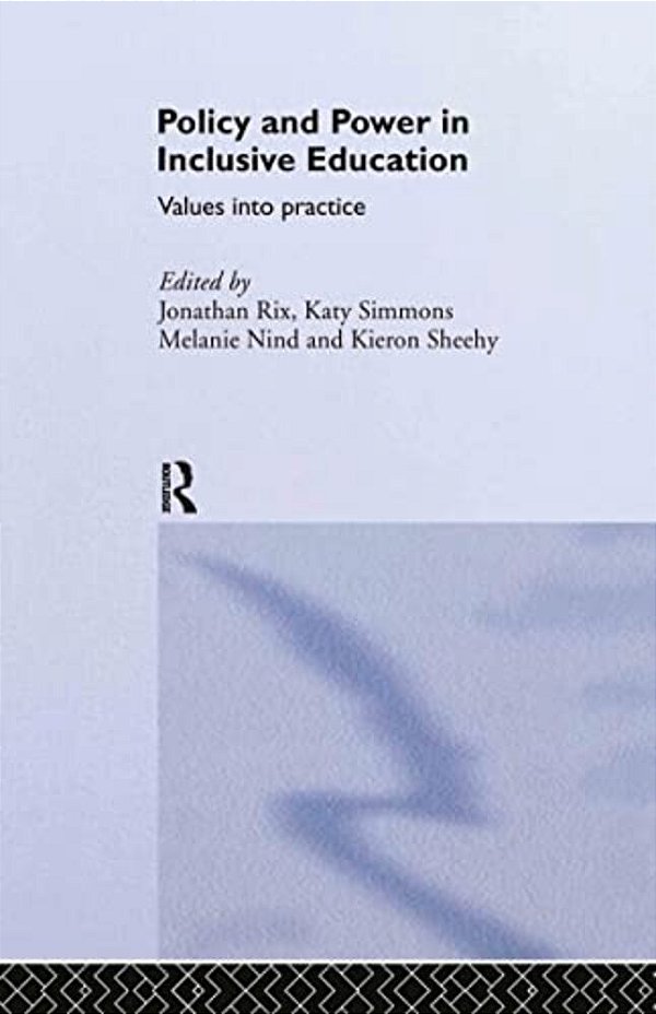 Policy And Power In Inclusive Education: Values Into Practice-..