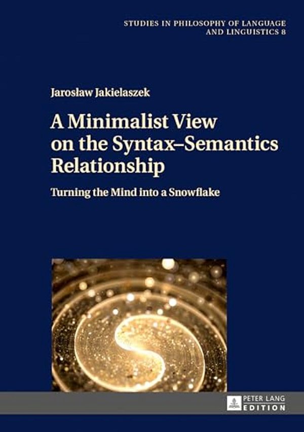 A Minimalist View On The Syntax-Semantics Relationship: Turning The Mind Into A Snowflake-..