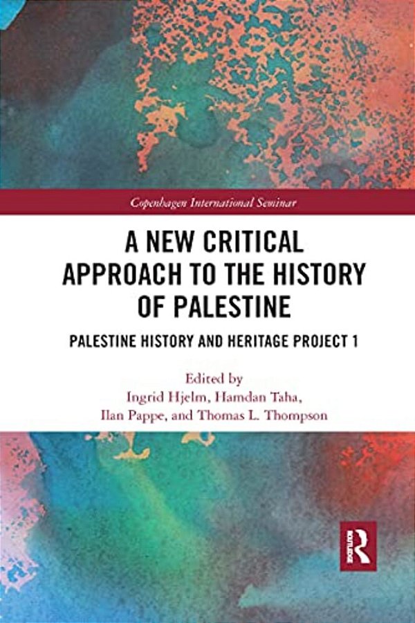A New Critical Approach To The History Of Palestine: Palestine History And Heritage Project 1-..