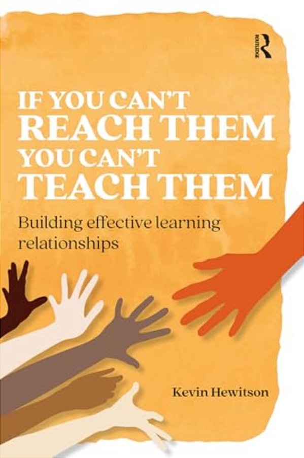 If You Can't Reach Them You Can't Teach Them: Building Effective Learning Relationships-..