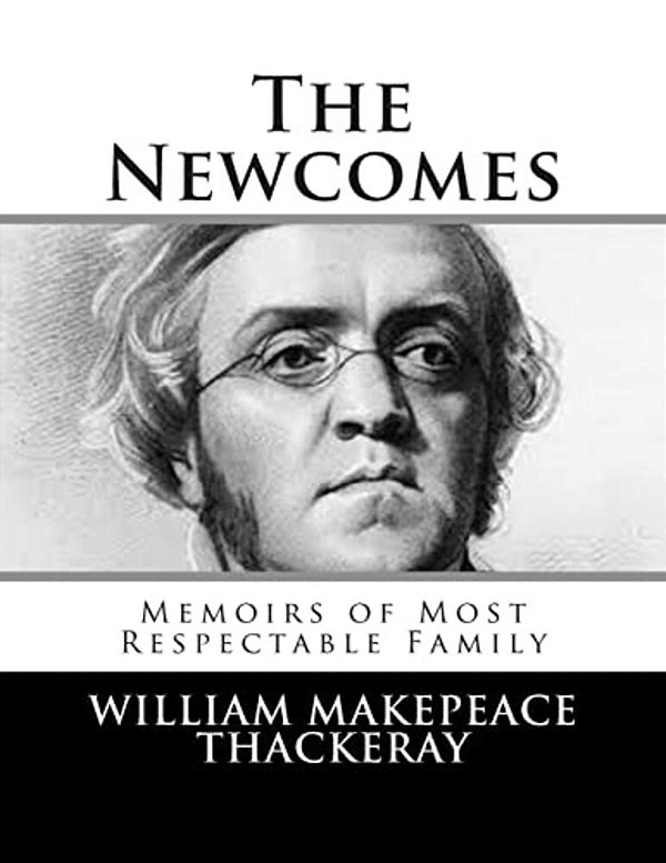 The Newcomes: Memoirs Of Most Respectable Family-..