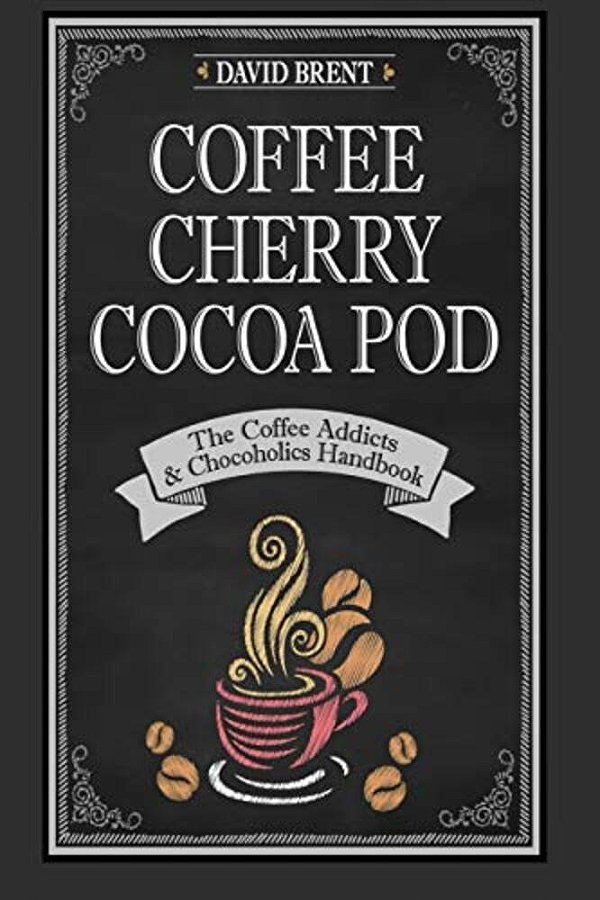 Coffee Cherry Cocoa Pod: The Coffee Addicts And Chocoholics Handbook-..