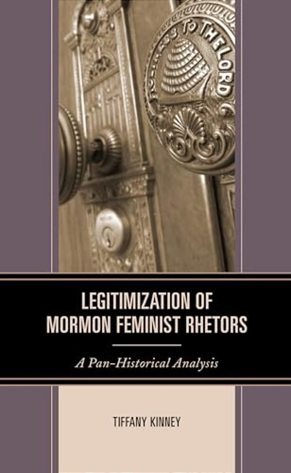 Legitimization Of Mormon Feminist Rhetors: A Pan-Historical Analysis-..