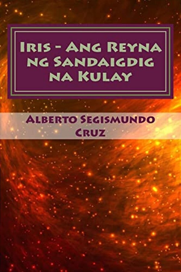 Iris - Ang Reyna Ng Sandaigdig Na Kulay: Mga Piling Maiikling Kuwento-..