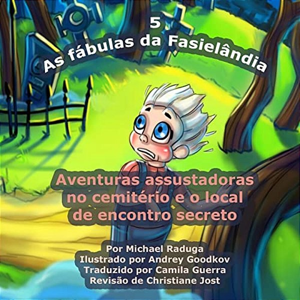 As Fábulas Da Fasielândia - 5: Aventuras Assustadoras No Cemitério E O Local De Encontro Secreto-..
