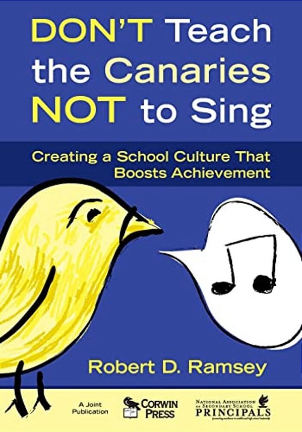 Don't Teach The Canaries Not To Sing: Creating A School Culture That Boosts Achievement-..