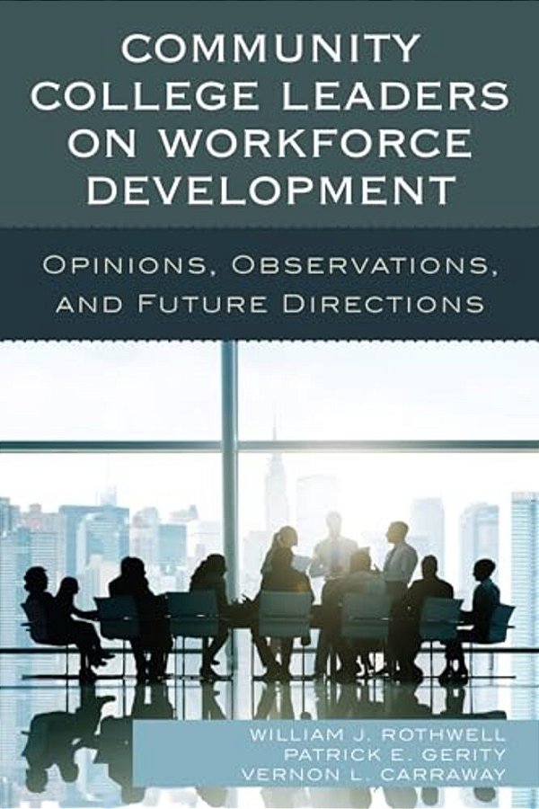 Community College Leaders On Workforce Development: Opinions, Observations, And Future Directions-..