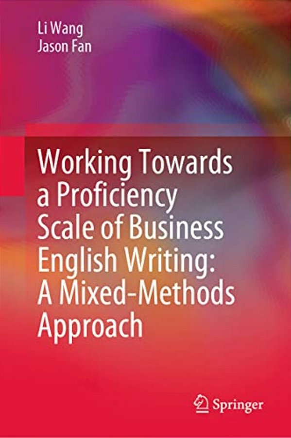 Working Towards A Proficiency Scale Of Business English Writing: A Mixed-Methods Approach-..