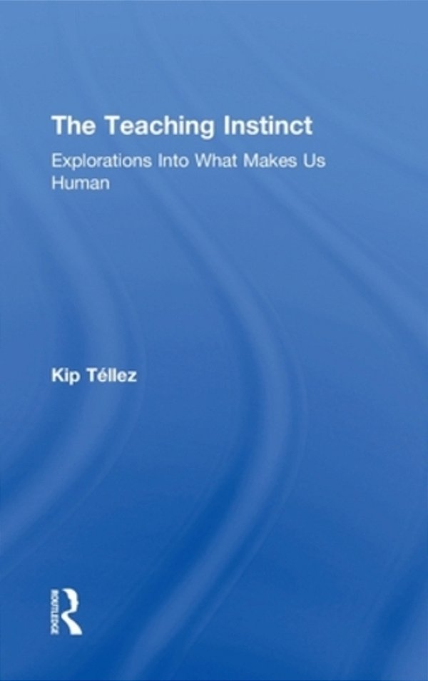 The Teaching Instinct: Explorations Into What Makes US Human-..