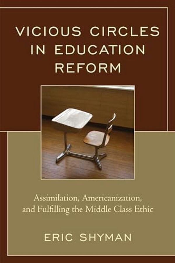 Vicious Circles In Education Reform: Assimilation, Americanization, And Fulfilling The Middle Class Ethic-..