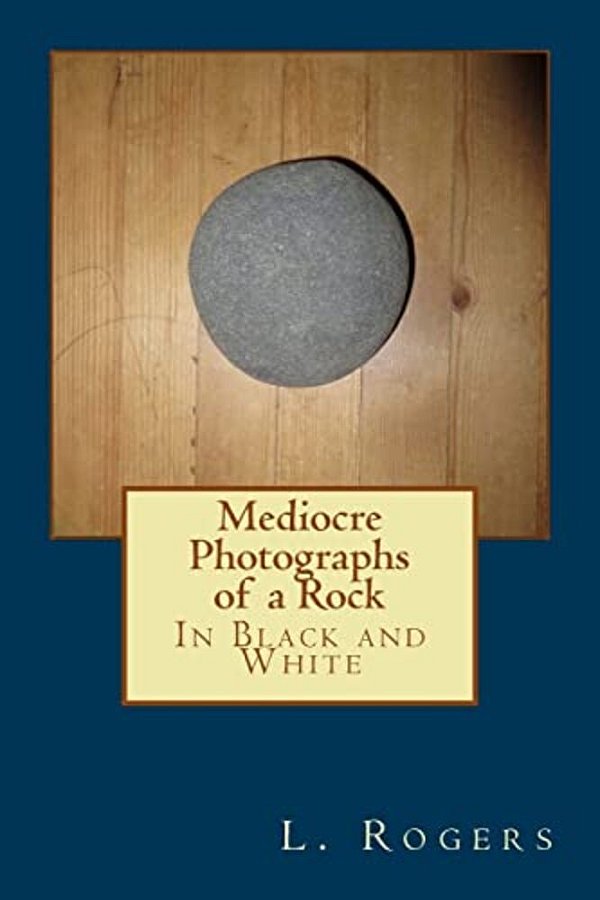 Mediocre Photographs Of A Rock: In Black And White-..