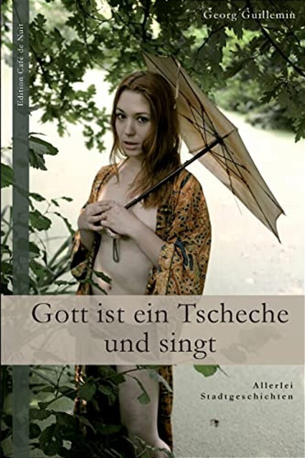 Gott Ist Ein Tscheche Und Singt: Allerlei Stadtgeschichten-..