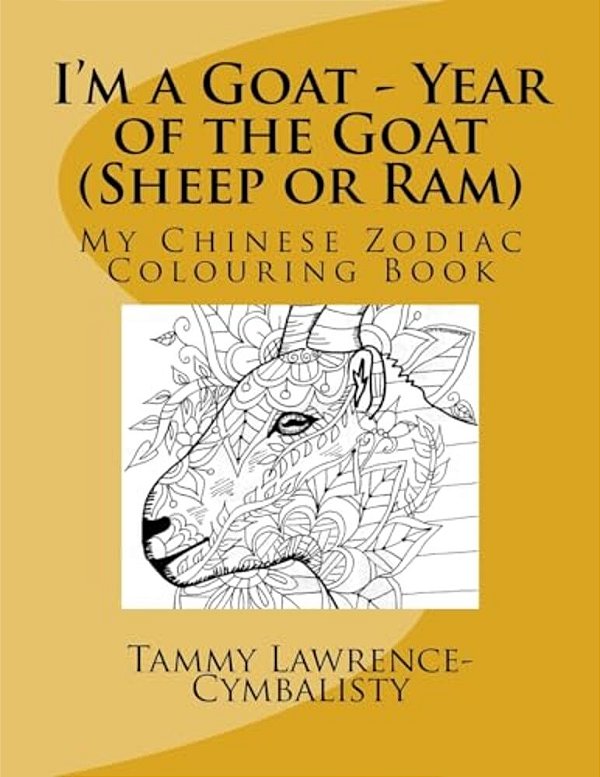 I'm A Goat - Year Of The Sheep/Goat/ram: My Chinese Zodiac Colouring Book-..