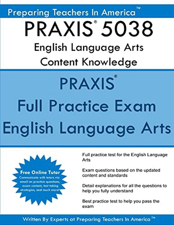 Praxis 5038 English Language Arts: Content Knowledge: 5038 Praxis II Exam-..