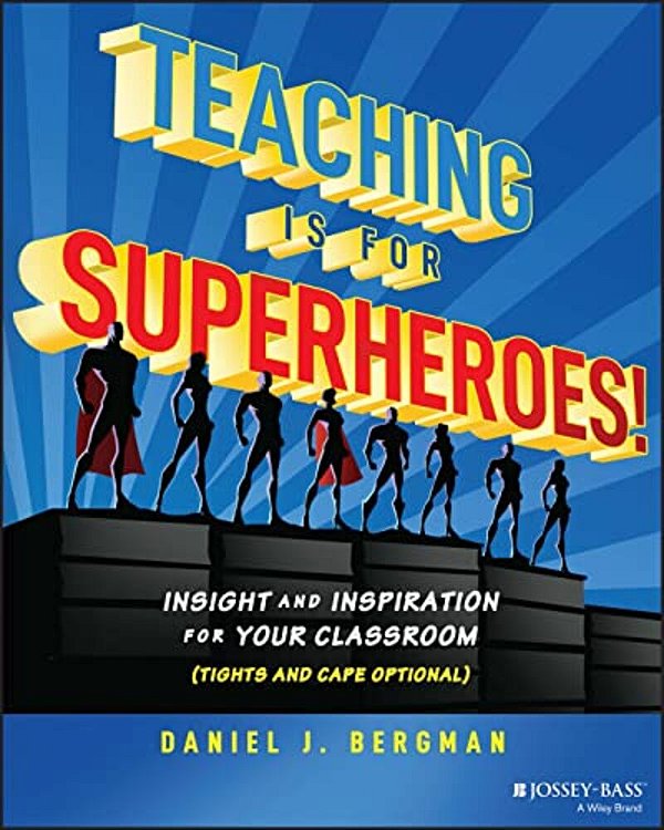 Teaching Is For Superheroes!: Insight And Inspiration For Your Classroom (Tights And Cape Optional)-..