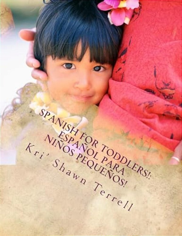 Spanish For Toddlers!: Español Para Niños Pequeños!-..