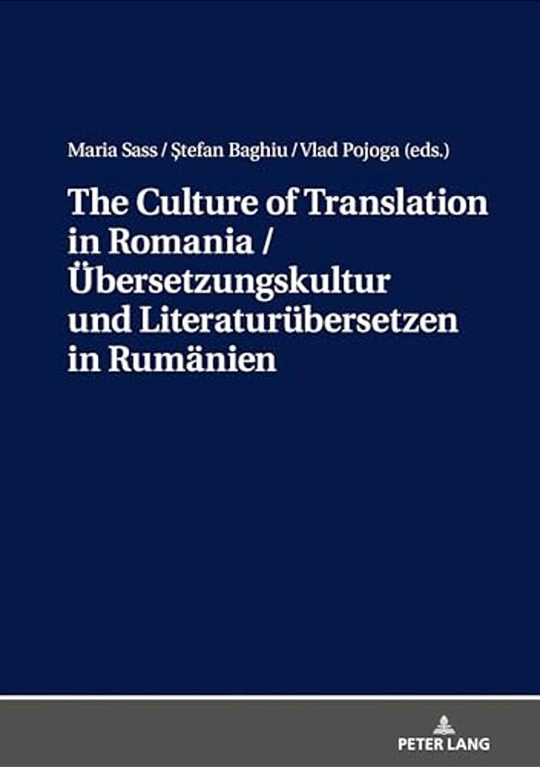 The Culture Of Translation In Romania/Uebersetzungskultur Und Literaturuebersetzen In Rumaenien-..
