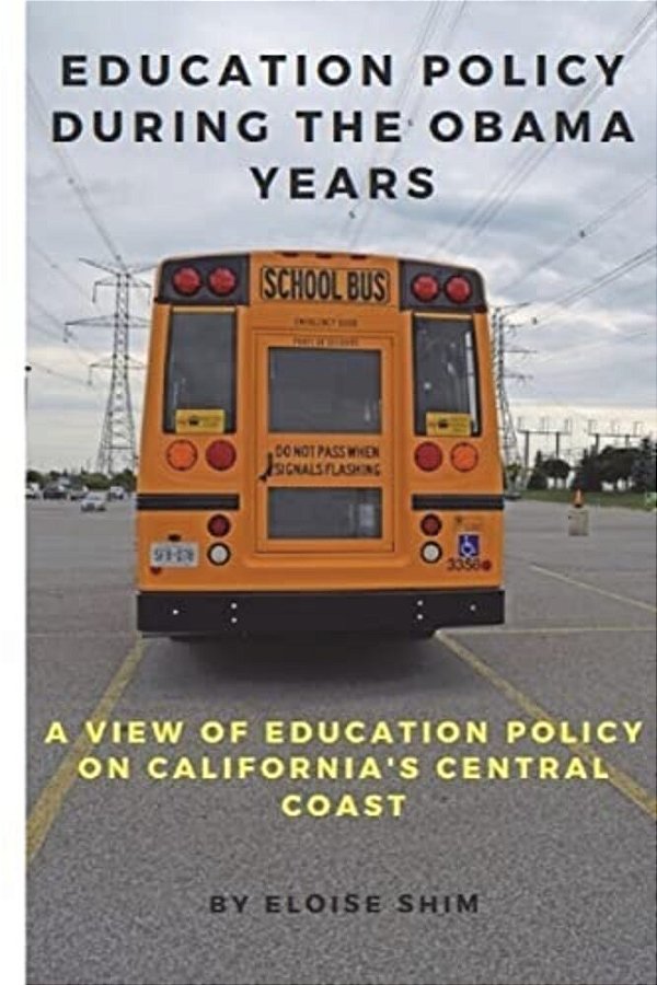 Education Policy During The Obama Years: A View Of Education Policy On California's Central Coast-..