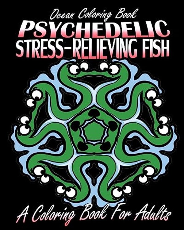 Ocean Coloring Book: Psychedelic Stress-Relieving Fish (A Coloring Book For Adults)-..