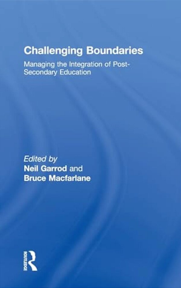 Challenging Boundaries: Managing The Integration Of Post-Secondary Education-..