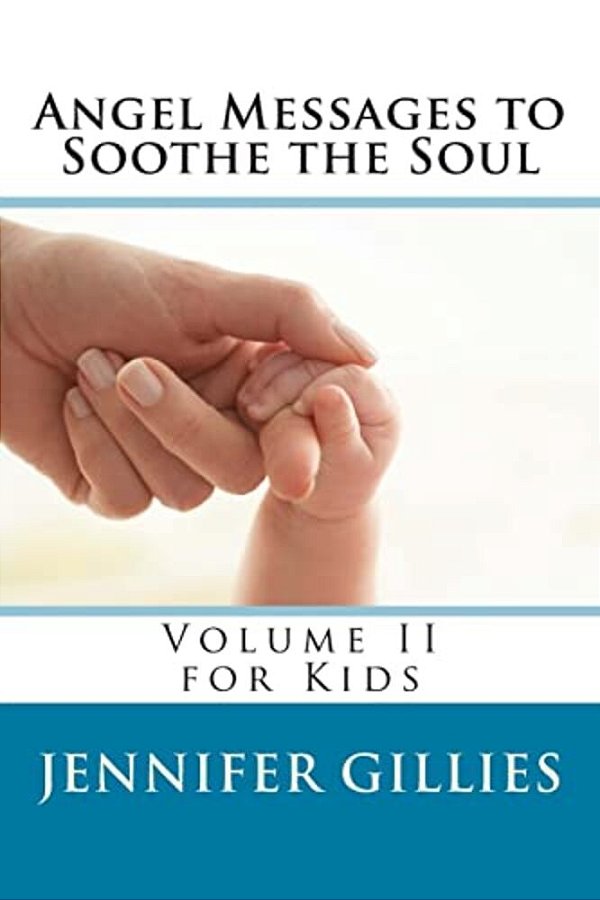 Angel Messages To Soothe The Soul: Volume II For Kids-..