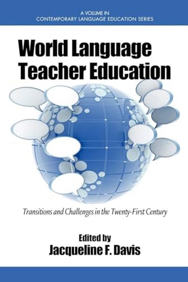 World Language Teacher Education: Transitions And Challenges In The 21St Century-..
