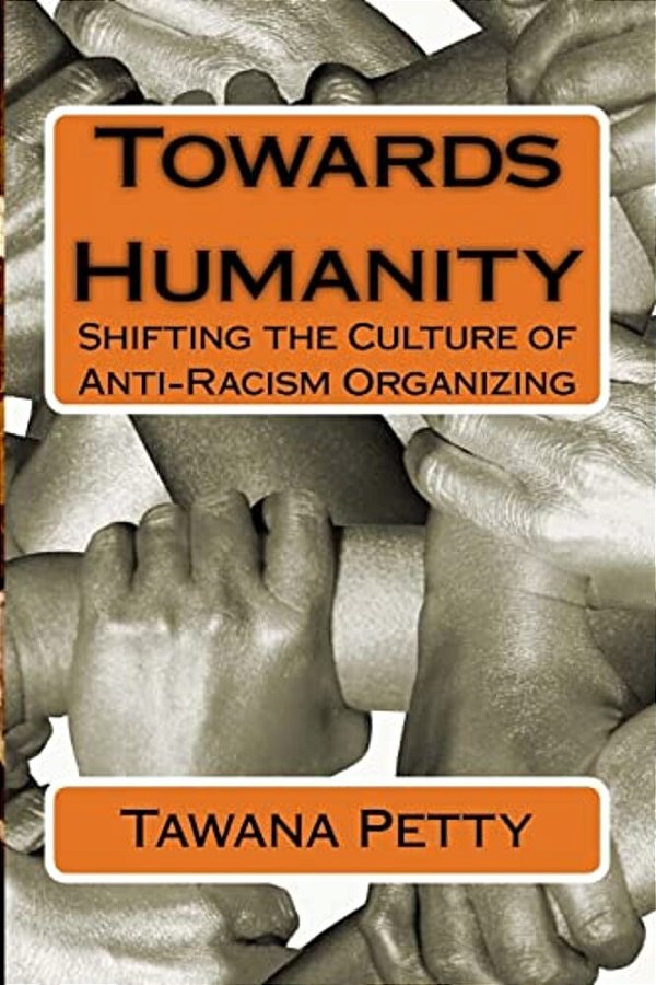 Towards Humanity: Shifting The Culture Of Anti-Racism Organizing-..