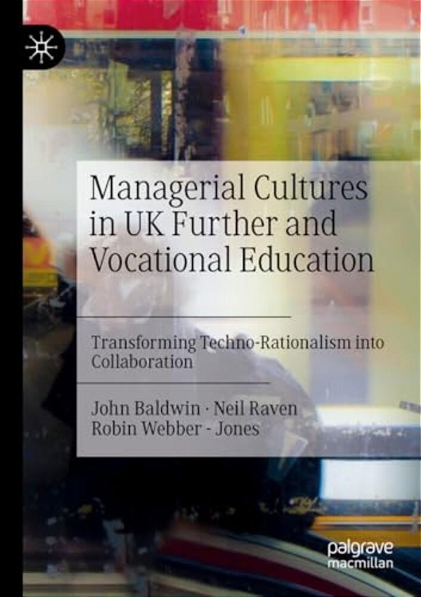 Managerial Cultures In UK Further And Vocational Education: Transforming Techno-Rationalism Into Collaboration-..