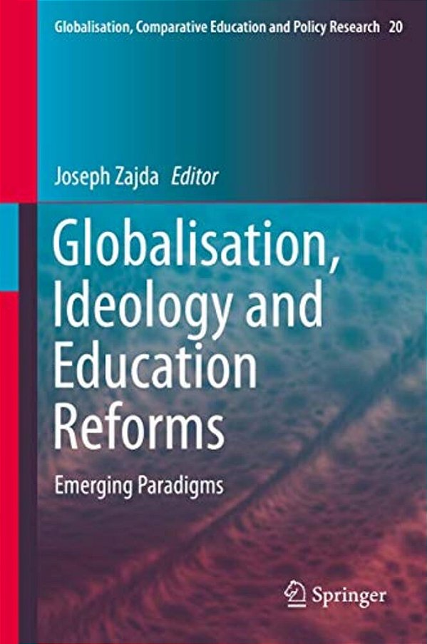 Globalisation, Ideology And Education Reforms: Emerging Paradigms-..