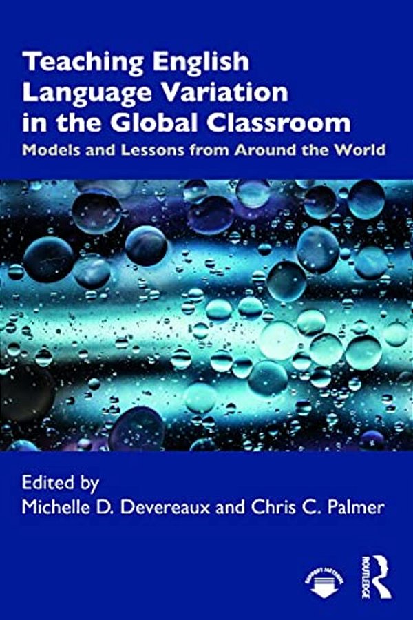 Teaching English Language Variation In The Global Classroom: Models And Lessons From Around The World-..