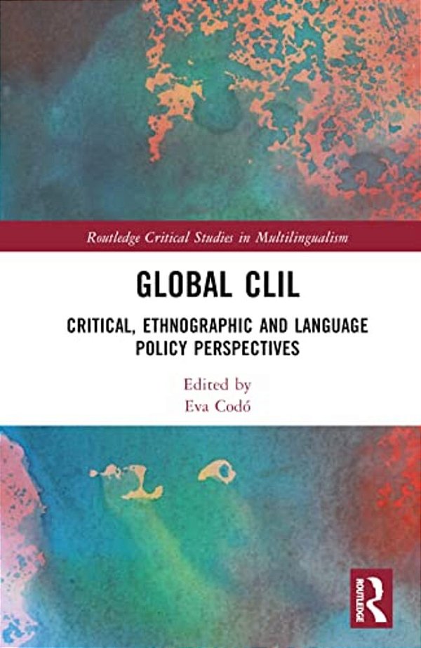 Global Clil: Critical, Ethnographic And Language Policy Perspectives-..