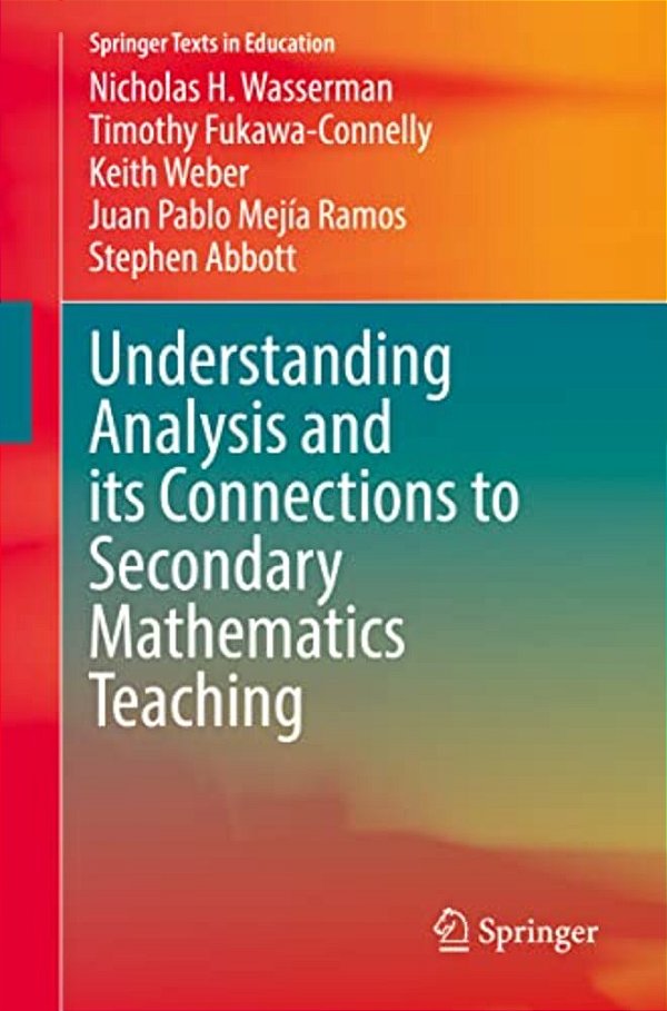Understanding Analysis And Its Connections To Secondary Mathematics Teaching-..