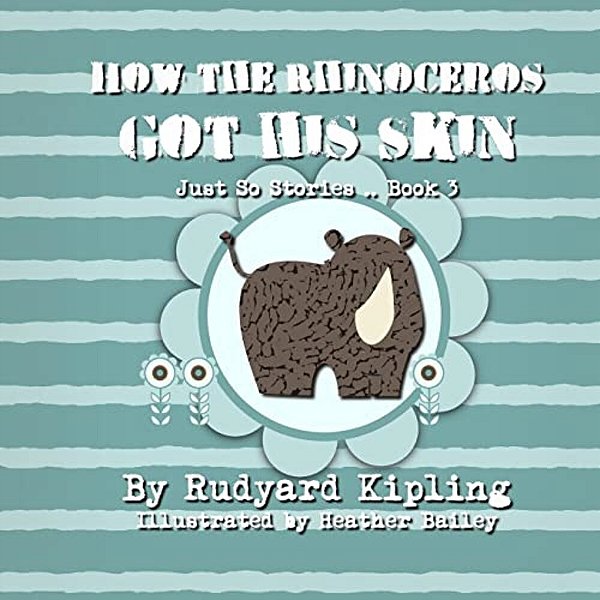 How The Rhinoceros Got His Skin-..