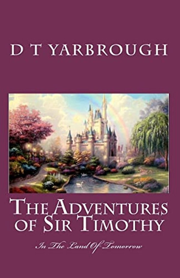 The Adventures Of Sir Timothy: In The Land Of Tomorrow-..