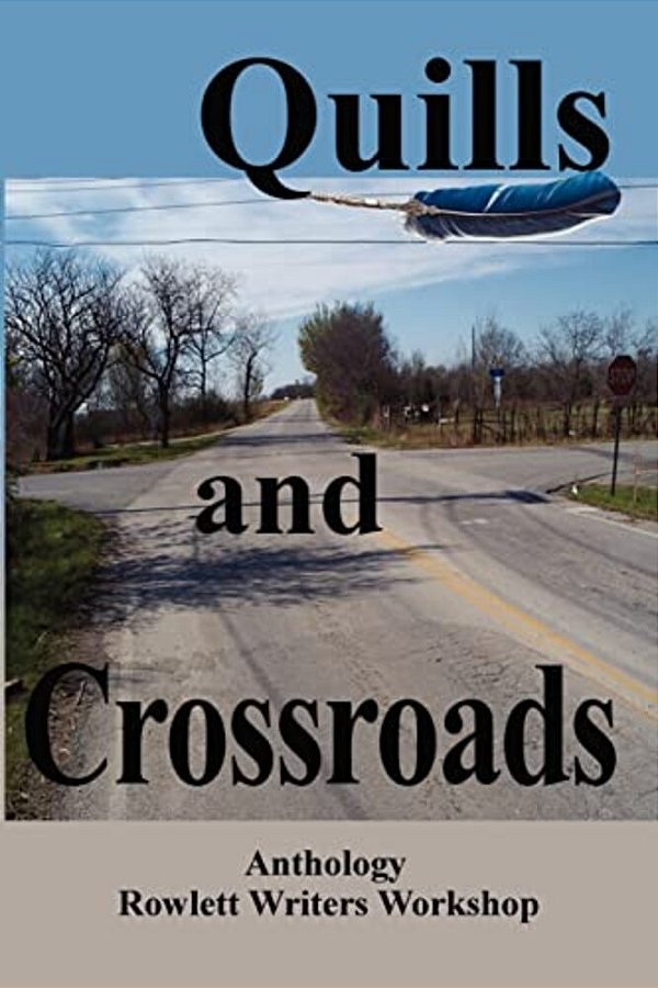 Quills And Crossroads: An Anthology, Rowlett Writers Workshop-..