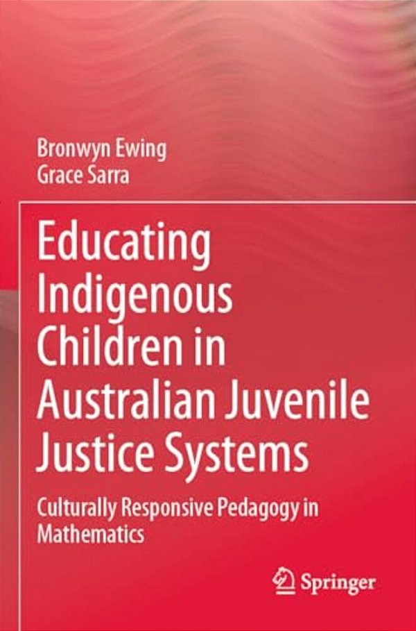 Educating Indigenous Children In Australian Juvenile Justice Systems: Culturally Responsive Pedagogy In Mathematics-..