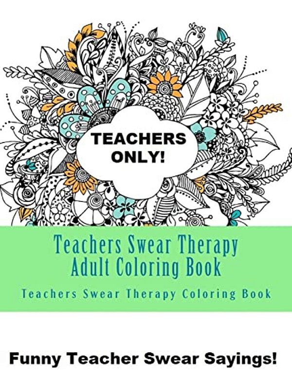Teachers Swear Therapy Adult: Swear Word Adult Coloring Book Large One Sided Relaxing Teacher Coloring Book For Grownups. Funny Teacher Swear Word D-..
