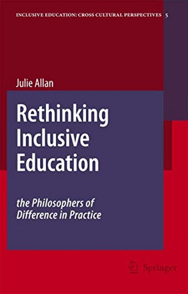 Rethinking Inclusive Education: The Philosophers Of Difference In Practice-..