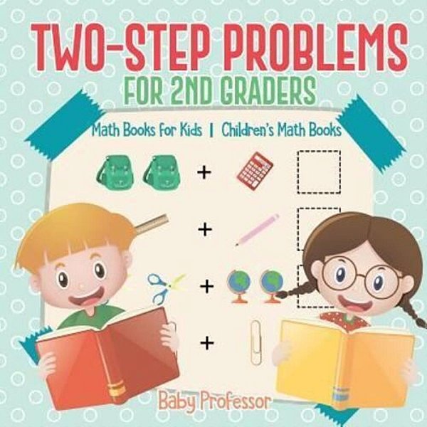 Two-Step Problems For 2ND Graders - Math Books For Kids Children's Math Books-..