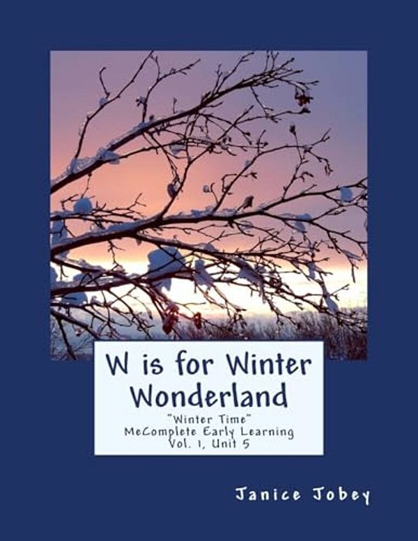 W Is For Winter Wonderland: Mecomplete Early Learning, Vol. 1, Unit 5-..