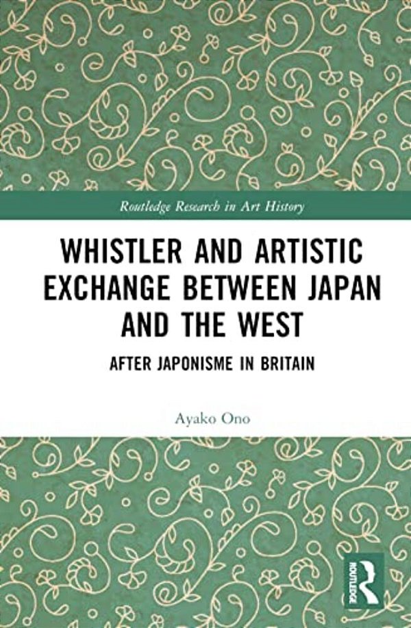 Whistler And Artistic Exchange Between Japan And The West: After Japonisme In Britain-..