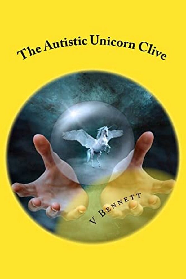 The Autistic Unicorn Clive: And His Funny Little Ways-..