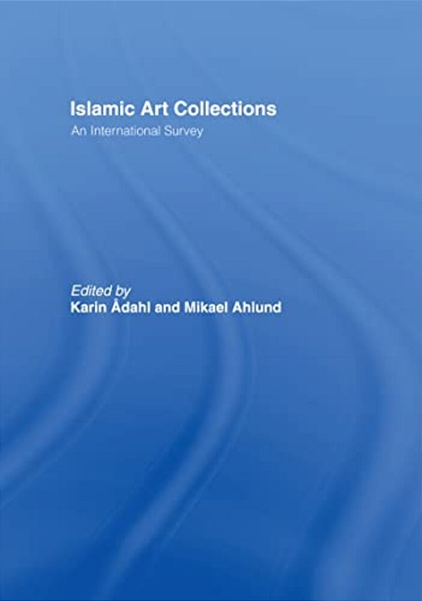 Islamic Art Collections: An International Survey-..