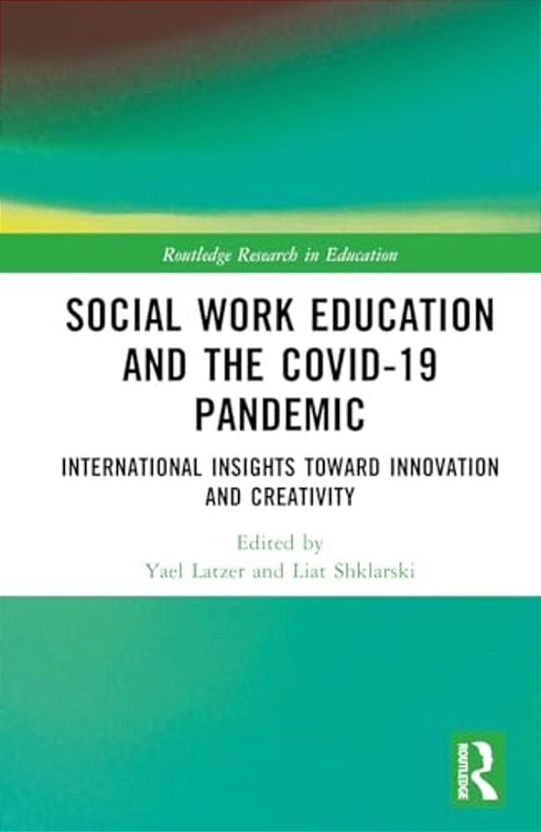 Social Work Education And The Covid-19 Pandemic: International Insights Toward Innovation And Creativity-..