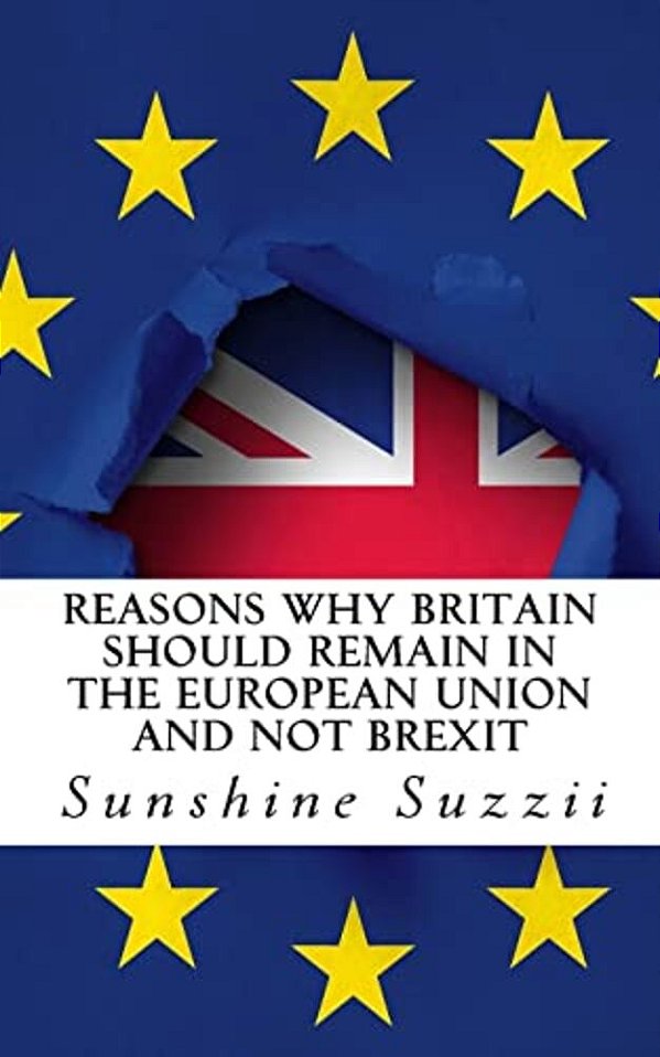 Reasons Why Britain Should Remain In The European Union And Not Brexit: A Comprehensive Guide-..