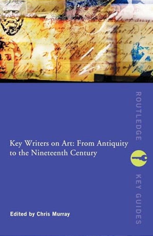 Key Writers On Art: From Antiquity To The Nineteenth Century-..