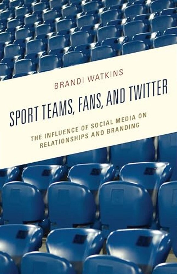 Sport Teams, Fans, And Twitter: The Influence Of Social Media On Relationships And Branding-..